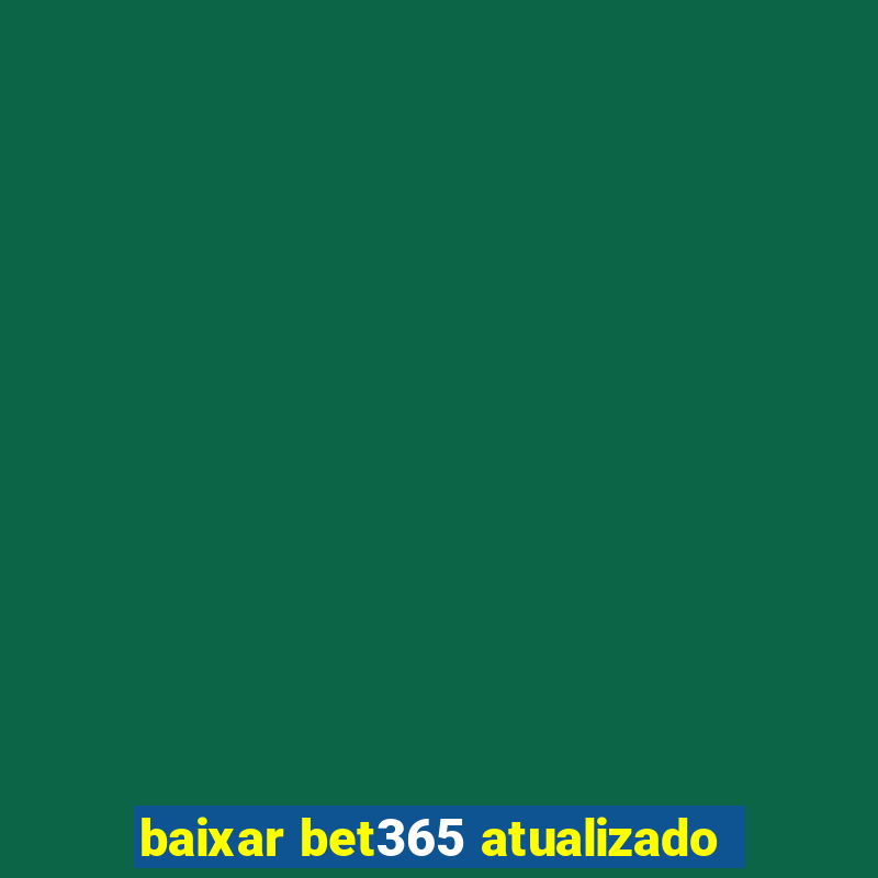 baixar bet365 atualizado