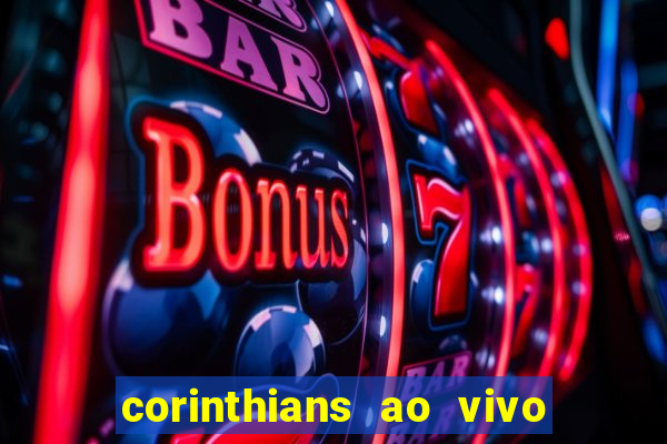 corinthians ao vivo onde assistir