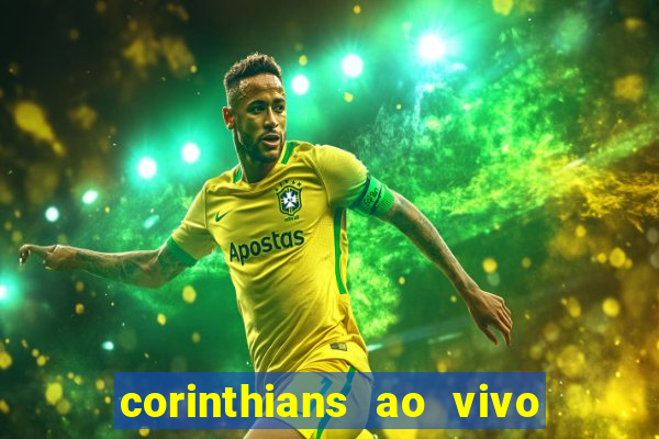 corinthians ao vivo onde assistir