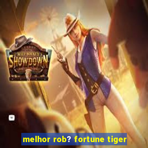 melhor rob? fortune tiger