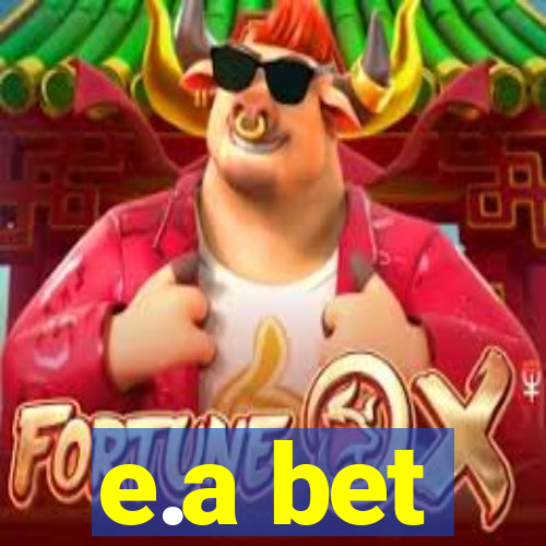 e.a bet