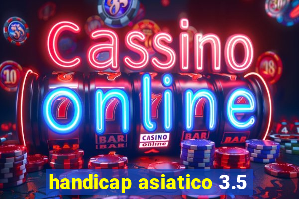 handicap asiatico 3.5