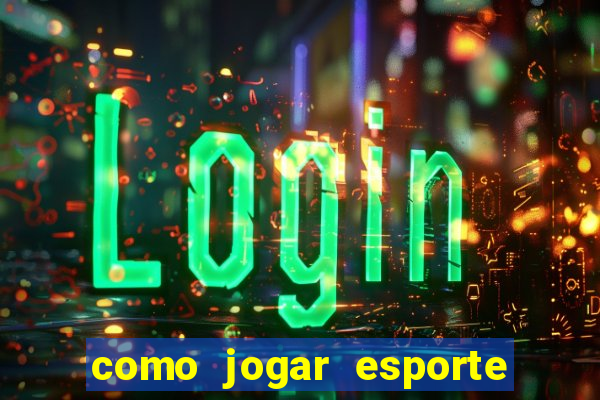 como jogar esporte da sorte