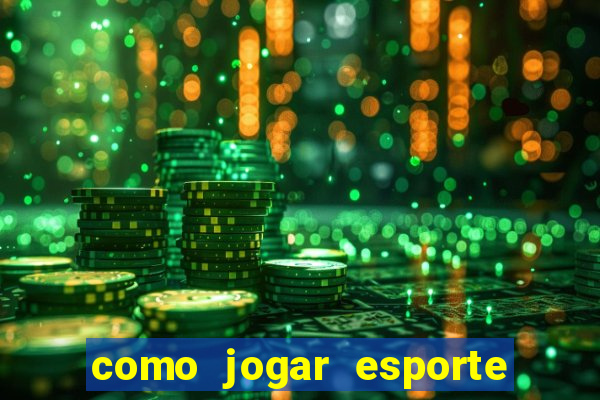 como jogar esporte da sorte