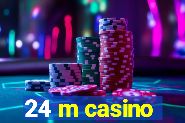 24 m casino