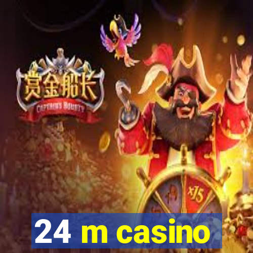 24 m casino