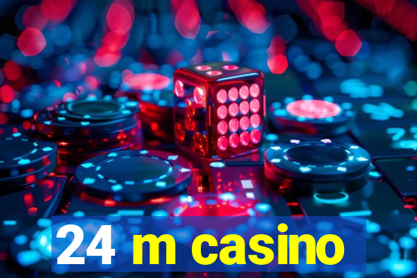 24 m casino