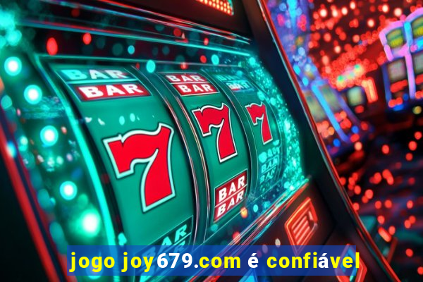 jogo joy679.com é confiável