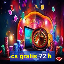 cs gratis 72 h