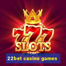 22bet casino games