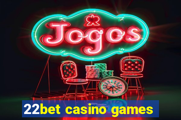 22bet casino games