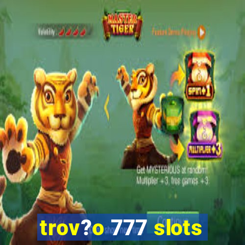 trov?o 777 slots