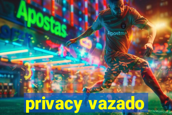 privacy vazado