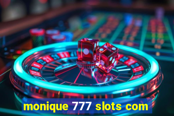 monique 777 slots com