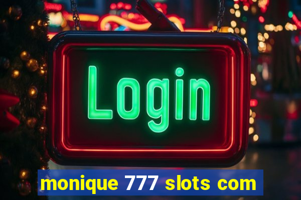 monique 777 slots com