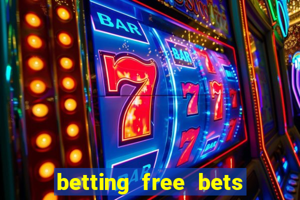 betting free bets no deposit