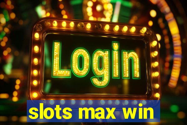 slots max win