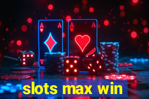 slots max win