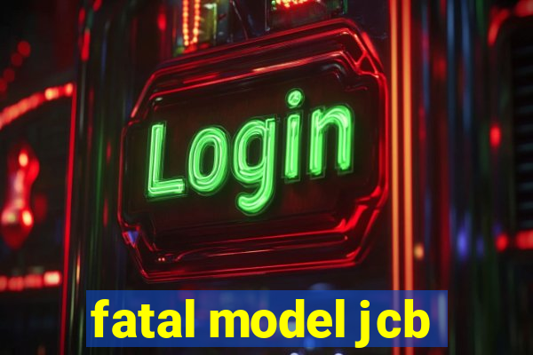 fatal model jcb