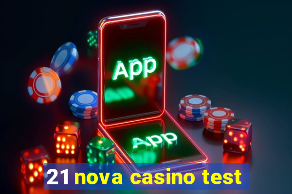 21 nova casino test