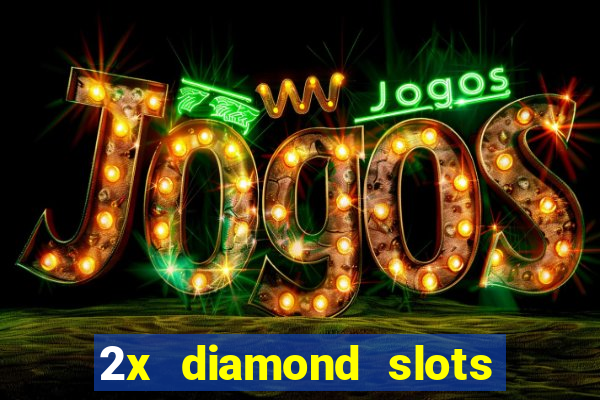 2x diamond slots paga de verdade