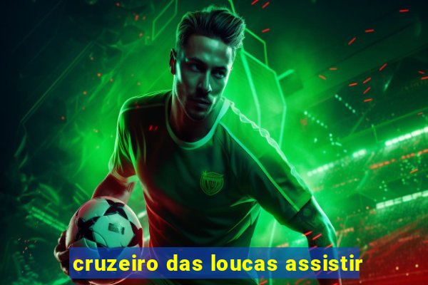 cruzeiro das loucas assistir