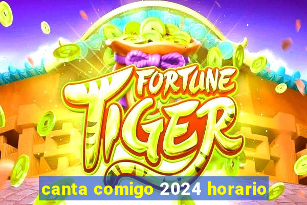 canta comigo 2024 horario