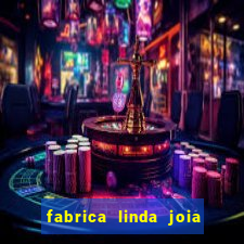 fabrica linda joia vitoria conquista bahia