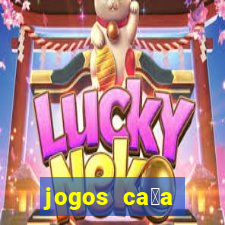 jogos ca莽a n铆queis que paga dinheiro real