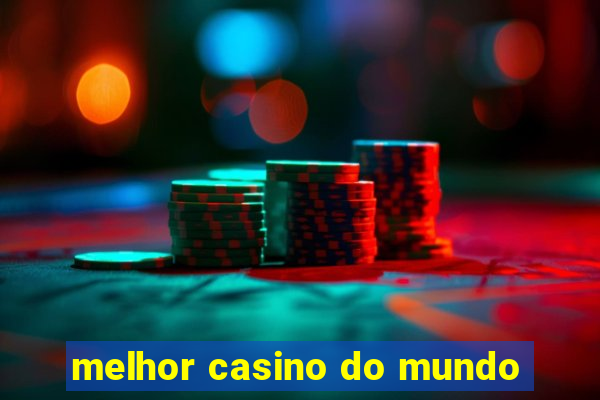 melhor casino do mundo