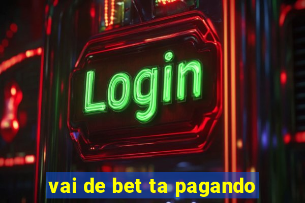 vai de bet ta pagando