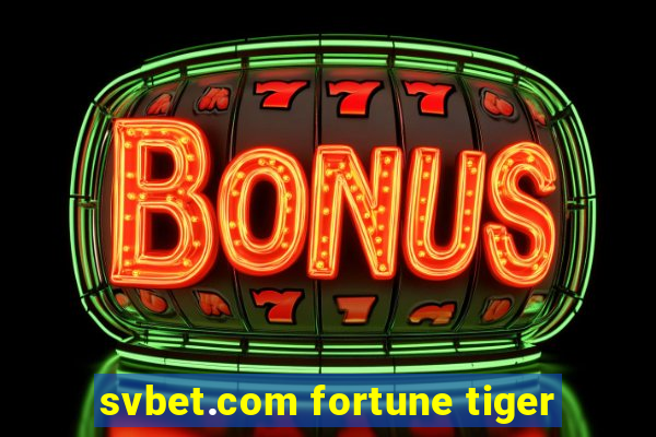 svbet.com fortune tiger