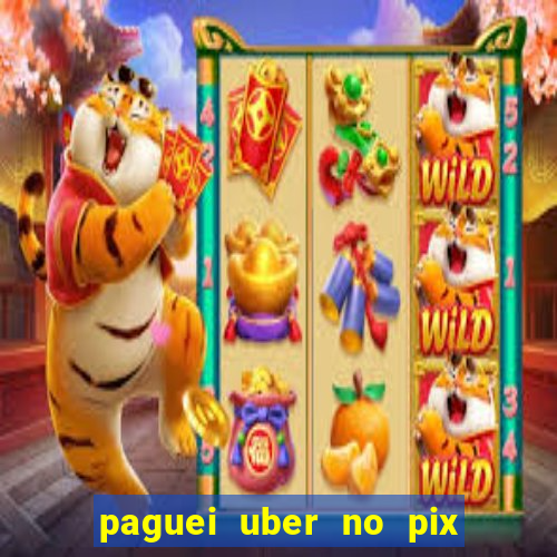 paguei uber no pix e nao achou motorista