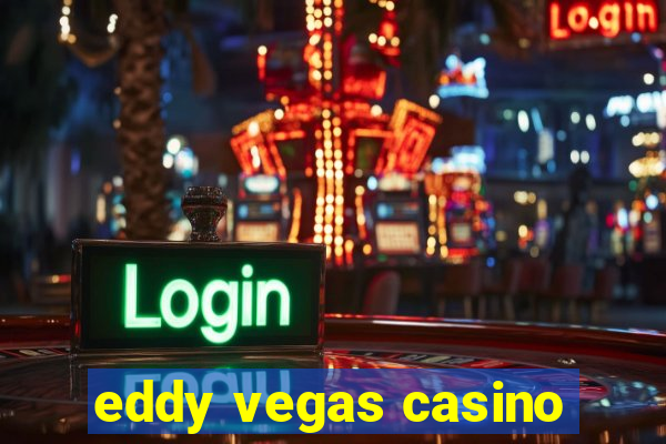 eddy vegas casino