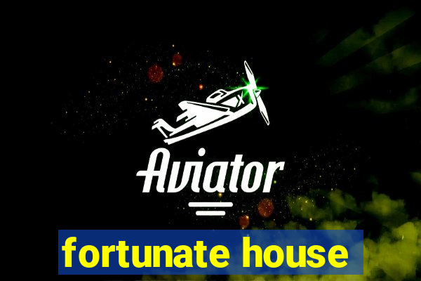 fortunate house