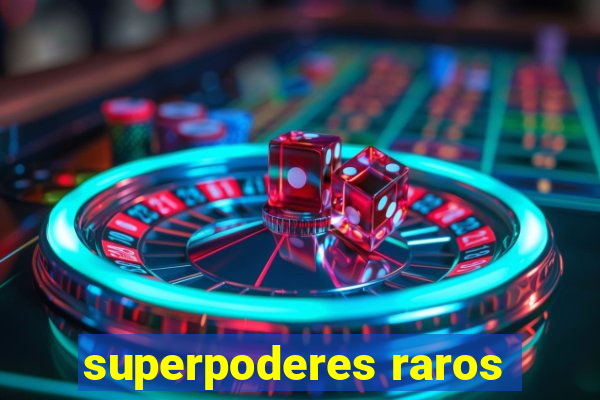 superpoderes raros