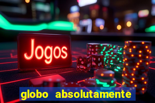 globo absolutamente tudo entretenimento