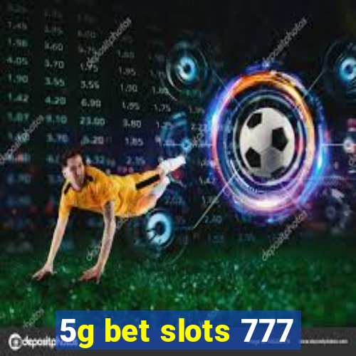 5g bet slots 777