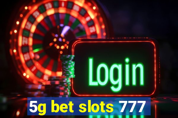 5g bet slots 777