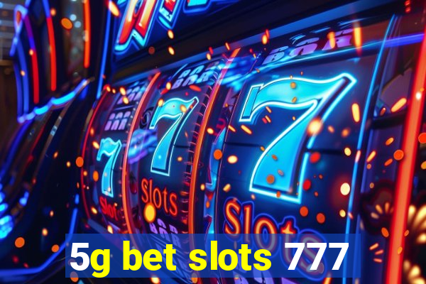 5g bet slots 777