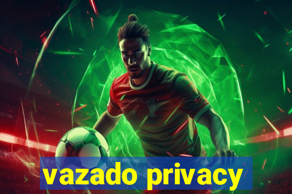 vazado privacy