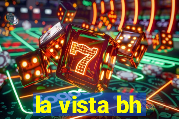 la vista bh