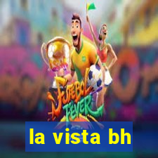 la vista bh