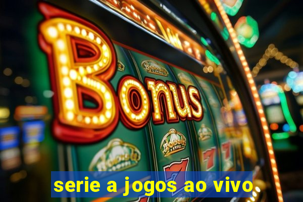 serie a jogos ao vivo