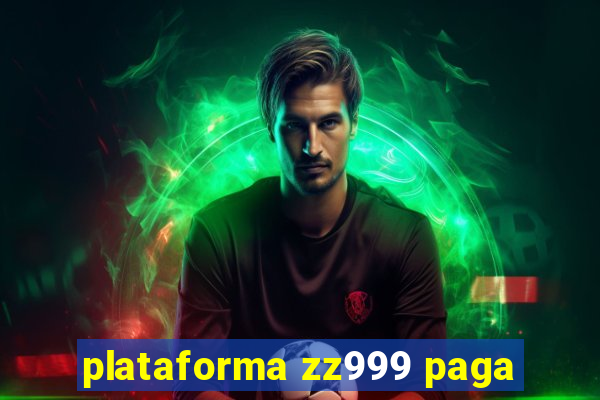 plataforma zz999 paga