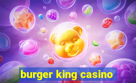 burger king casino