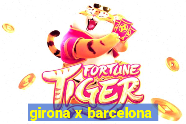 girona x barcelona