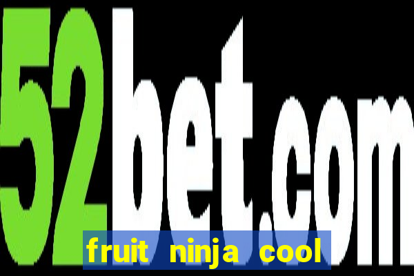 fruit ninja cool math games