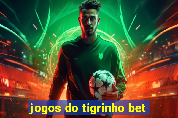 jogos do tigrinho bet