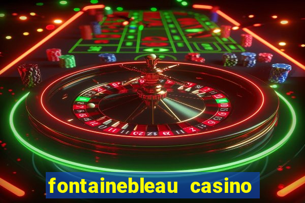 fontainebleau casino las vegas